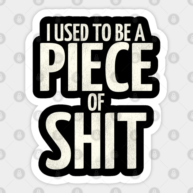 I Used To Be a Piece of Shit Sticker by darklordpug